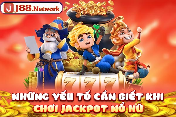 Những yếu tố cần biết khi chơi jackpot Nổ hũ